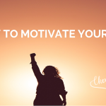 HOW TO MOTIVATE YOURSELF